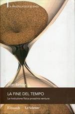 La fine del tempo : la rivoluzione fisica prossima ventura. Ed. speciale per Le Scienze