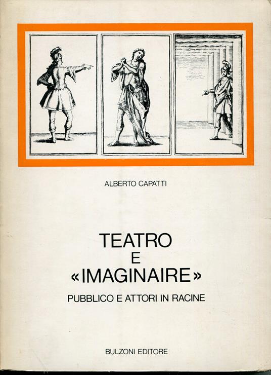 Teatro e 'imaginairè : pubblico e attori in Racine - Alberto Capatti - copertina