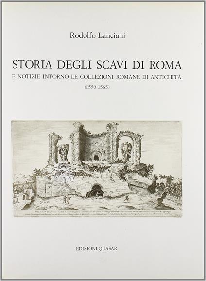 Storia degli scavi di Roma e notizie intorno le collezioni romane di antichità. Vol. 3, 1550-1565: Dalla elezione di Giulio III alla morte di Pio IV (7 febbraio 1550-10 dicembre 1565) - Rodolfo Lanciani - copertina