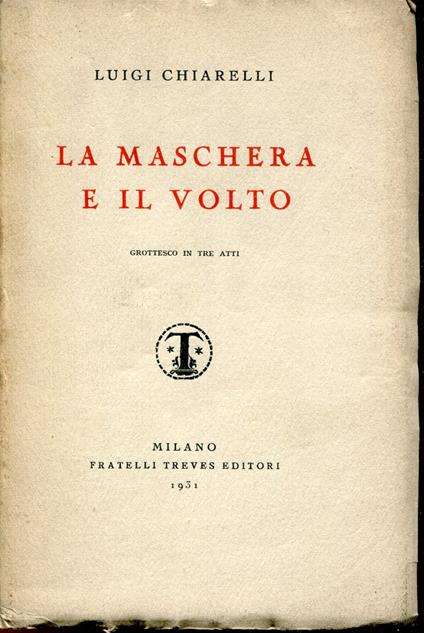 La maschera e il volto : grottesco in tre atti - Luigi Chiarelli - copertina