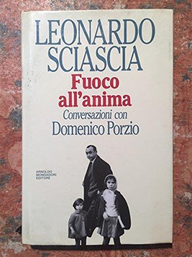 Fuoco all'anima. Conversazioni con Domenico Porzio - Leonardo Sciascia - copertina