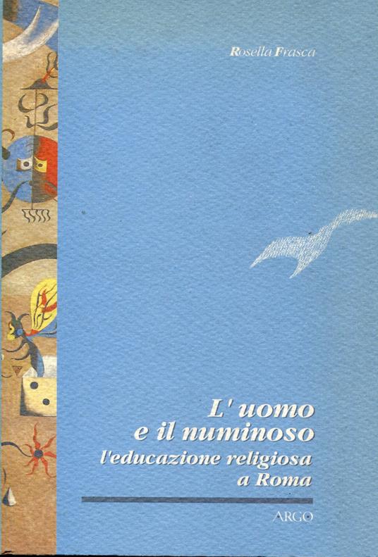 L' uomo e il numinoso. Religiosità ed educazione a Roma - Rosella Frasca - copertina
