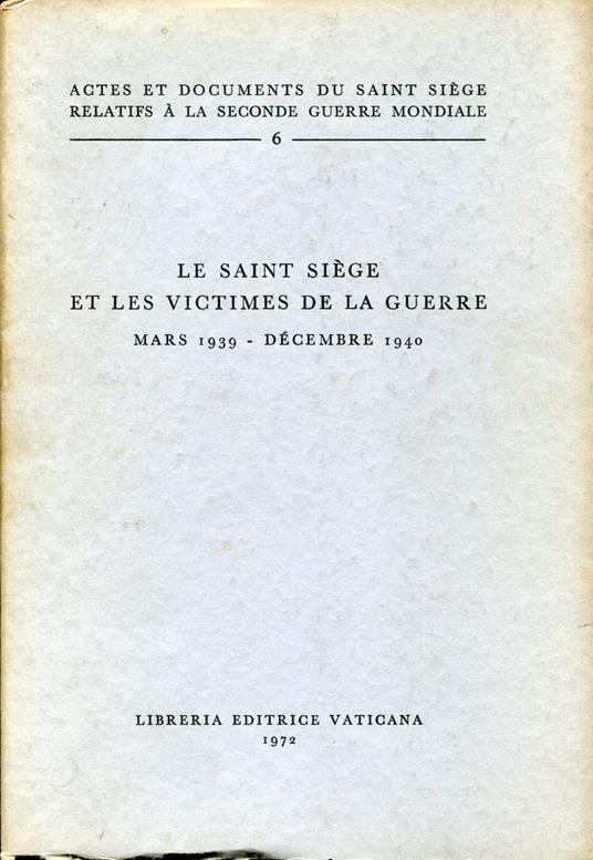 Actes et documents du Saint Siège relatifs à la Seconde guerre mondiale, 6. Le Saint Siège et les victimes de la guerre : mars 1939-decembre 1940 - copertina