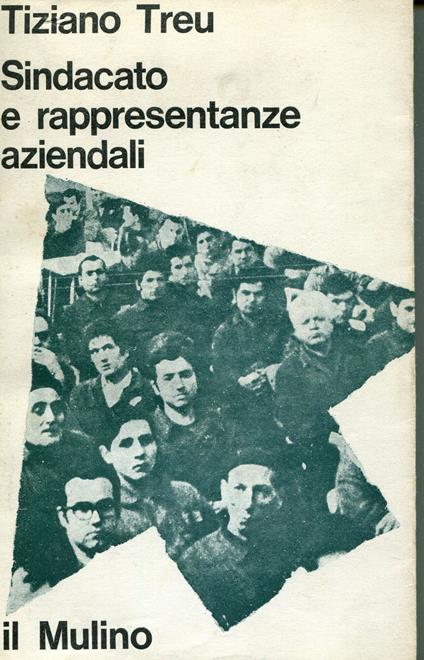 Sindacato e rappresentanze aziendali : modelli ed esperienze di un sindacato industriale, FIM-CISL, 1954-1970 - Tiziano Treu - copertina