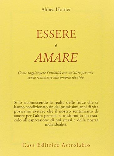 Essere e amare. Come raggiungere l'intimità con un'altra persona senza rinunciare alla propria identità - Althea Horner - copertina