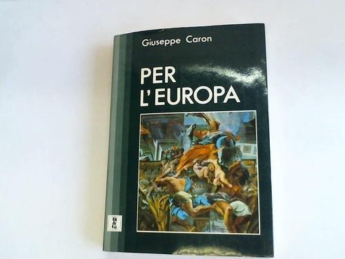 Per l'Europa. Discorsi e scritti europei - Giuseppe Caron - copertina