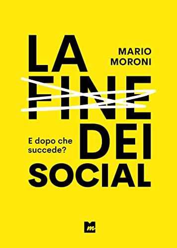 La fine dei social. E dopo che succede? - Mario Moroni - copertina
