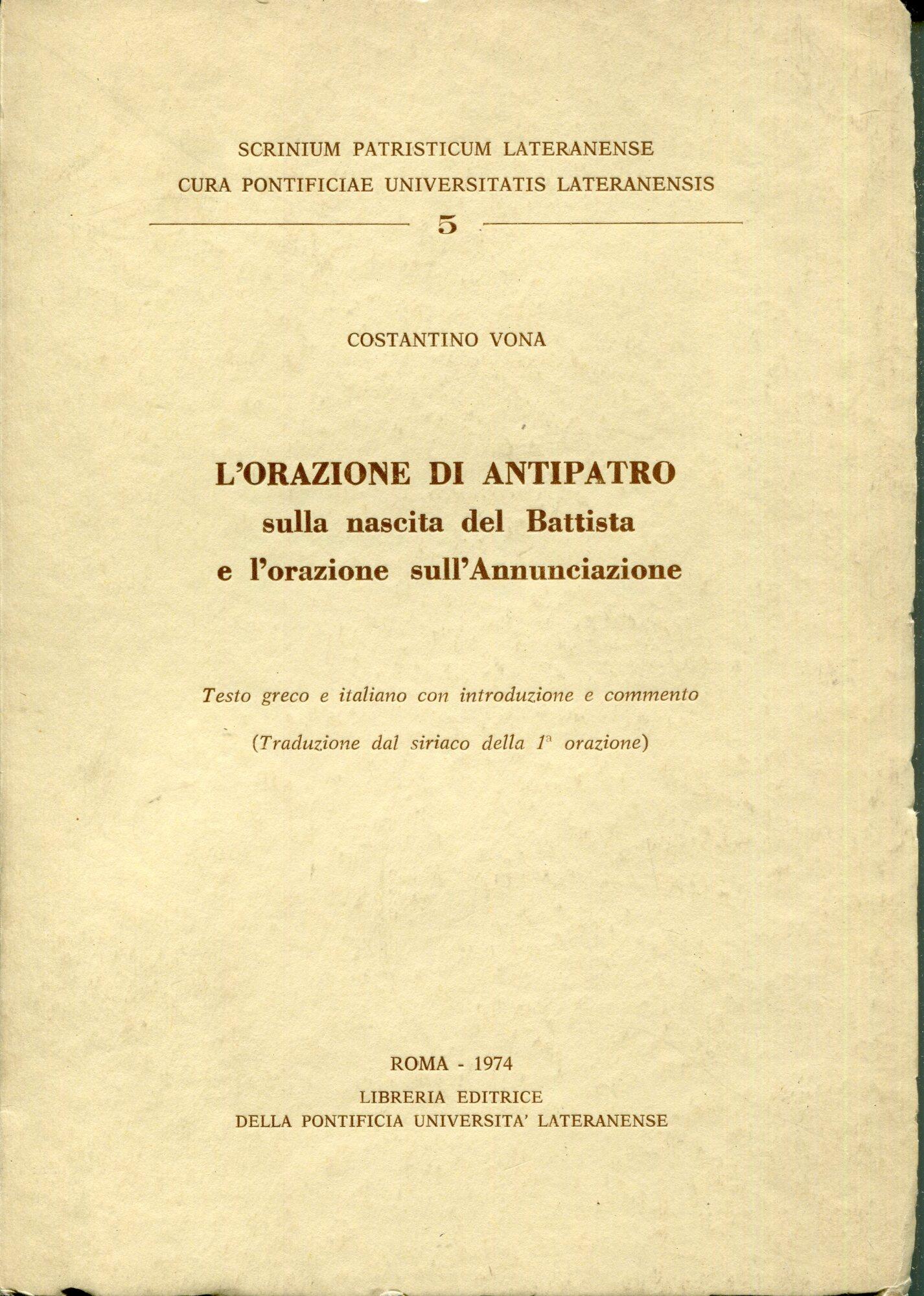 L' Orazione di Antipatro sulla nascita del Battista e L' orazione sulL' Annunciazione : testo greco e italiano con introduzione e commento (traduzione dal siriaco della 1. orazione)