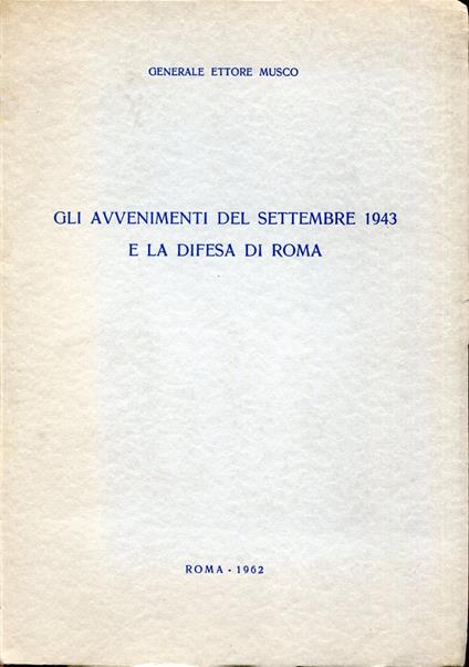 Gli avvenimenti del settembre 1943 e la difesa di Roma - Ettore Muscolo - copertina