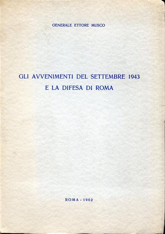 Gli avvenimenti del settembre 1943 e la difesa di Roma - Ettore Muscolo - copertina