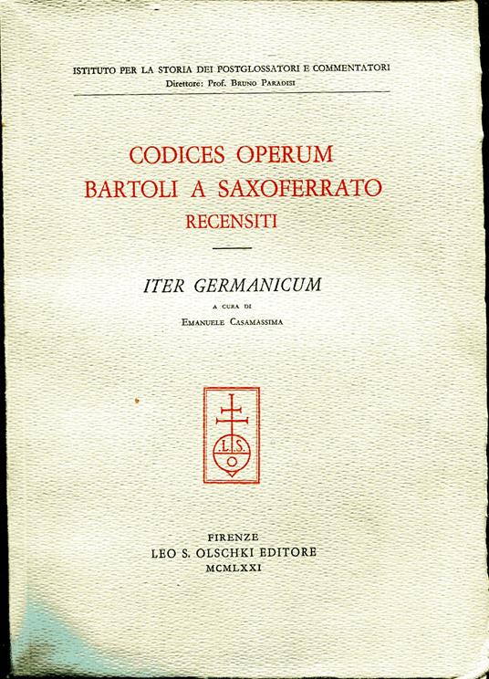 Codices operum Bartoli a Saxoferrato recensiti. Volume I, Iter germanicum - Emanuele Casamassima - copertina