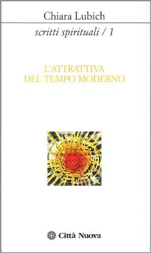 Scritti spirituali. L'Attrattiva del tempo moderno (Vol. 1) - Chiara Lubich - copertina