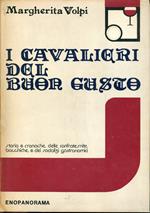 I cavalieri del buon gusto : storia e cronache delle confraternite bacchiche e dei sodalizi gastronomici : con 125 illustrazioni a colori fuori testo