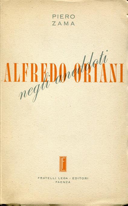 Alfredo Oriani negli aneddoti : nel centenario della nascita e sotto gli auspici del Comitato nazionale per le onoranze ad Alfredo Oriani - Piero Zama - copertina
