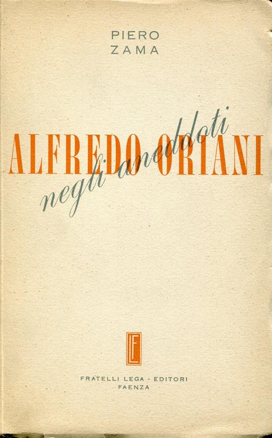 Alfredo Oriani negli aneddoti : nel centenario della nascita e sotto gli auspici del Comitato nazionale per le onoranze ad Alfredo Oriani - Piero Zama - copertina