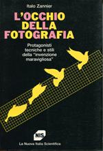 L' occhio della fotografia : protagonisti, tecniche e stili dell'invenzione maravigliosa