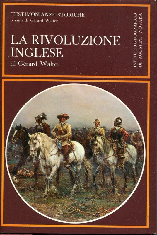 La rivoluzione inglese 1641-1660 : processi verbali, relazioni parlamentari, documenti ufficiali e libelli - Gérard Walter - copertina