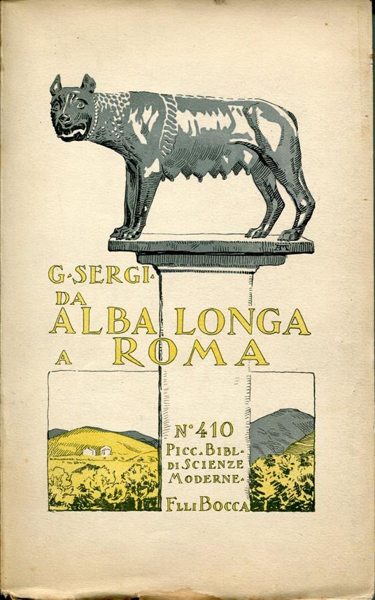 Da Alba Longa a Roma : inizio dell'incivilimento in Italia, ovvero Liguri e Siculi : primi che in Italia e nelle isole posero in sedi stabili le comunitÃ  e determinarono le forme fisiche del territorio : ricerche storico-archeologiche - Giuseppe Sergi,Giuseppe Sergi - copertina