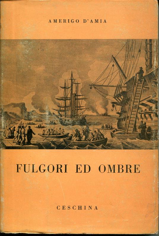 Fulgori ed ombre : l'impresa di Sicilia e l'armatore dei Mille, Giambattista Fauche - Amerigo D'Amia - copertina