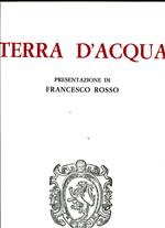 Terra d'acqua. Presentazione di Francesco Rosso