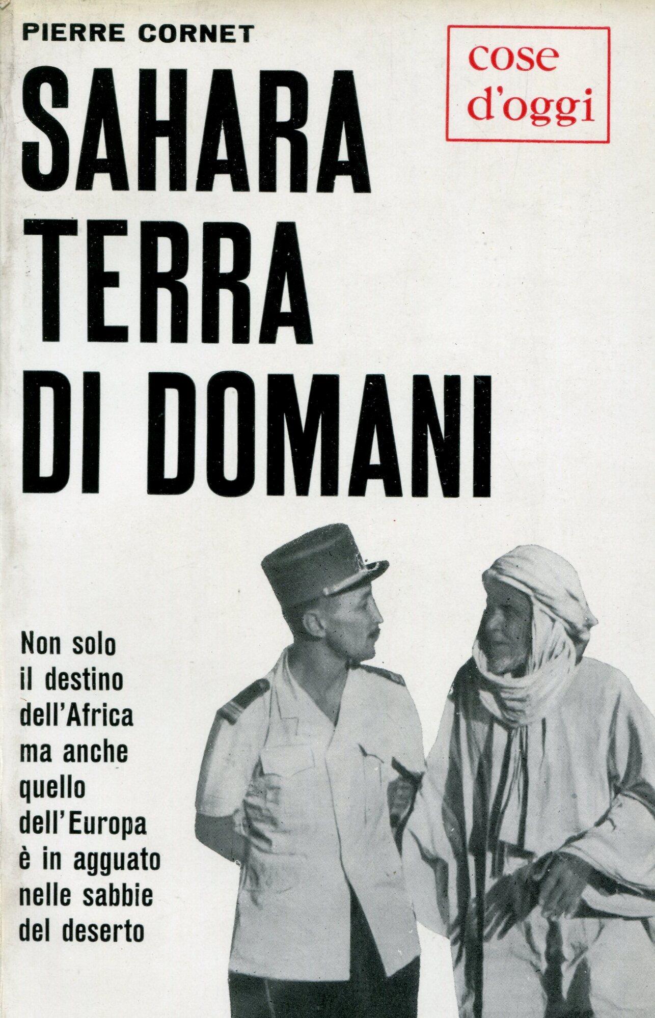 Sahara, terra di domani. Pref. di Albert Sarraut trad. di Gianni Montagna