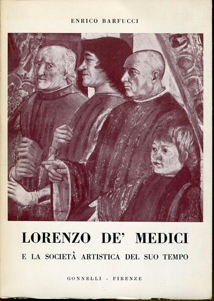 Lorenzo dèMedici e la societa artistica del suo tempo. 2. edizione aggiornata da Luisa Becherucci - Enrico Barfucci - copertina