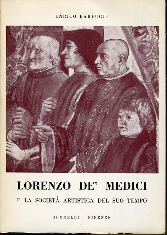 Lorenzo dèMedici e la societa artistica del suo tempo. 2. edizione aggiornata da Luisa Becherucci - Enrico Barfucci - copertina