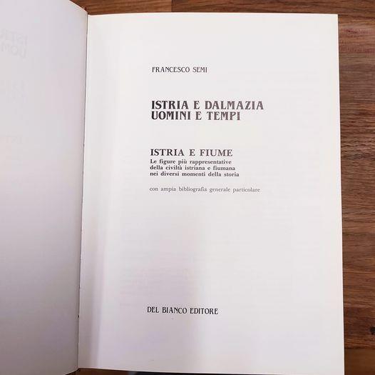 Istria e Dalmazia : uomini e tempi. Volume 1: Istria e Fiume : le figure più rappresentative della civiltà istriana e fiumana nei diversi momenti della storia : con ampia bibliografia generale particolare