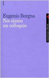 Noi siamo un colloquio. Gli orizzonti della conoscenza e della cura in psichiatria - Eugenio Borgna - copertina