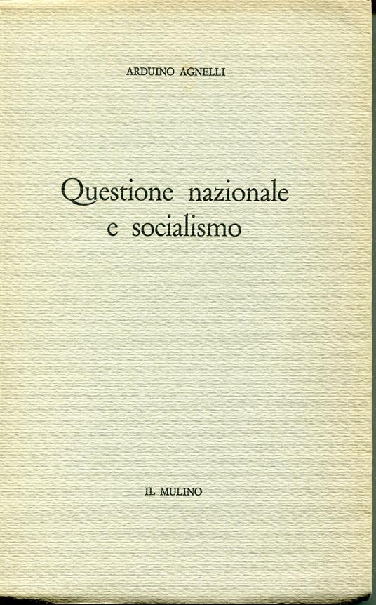 Questione nazionale e socialismo : contributo allo studio del pensiero di K. Renner e O. Bauer - Arduino Agnelli - copertina