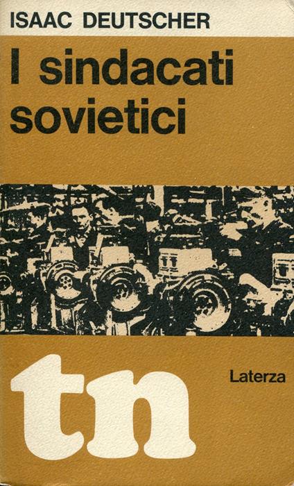 I sindacati sovietici : Il loro posto nella politica sovietica del lavoro - Isaac Deutscher - copertina