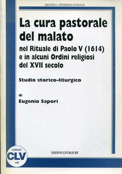 La cura pastorale del malato nel rituale di Paolo V (1614) e in alcuni ordini religiosi del XVII secolo. Studio storico-liturgico - copertina