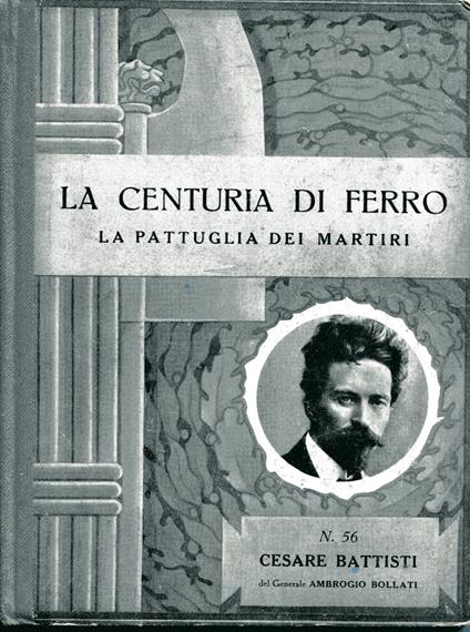 La centuria di ferro. La pattuglia dei martiri n. 56, Cesare Battisti - Ambrogio Bollati - copertina
