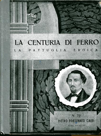 La centuria di ferro. La pattuglia eroica n. 70, Pietro Fortunato Calvi - Aldo Palatini - copertina
