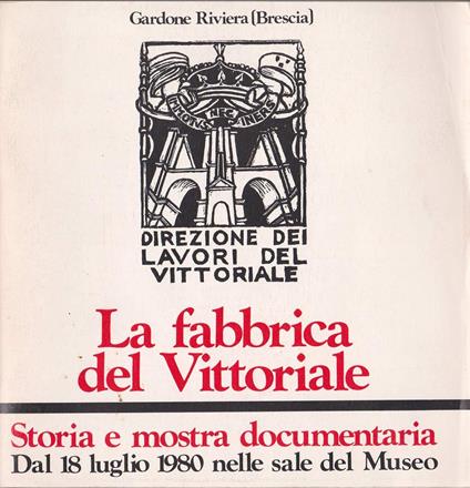 La fabbrica del Vittoriale : storia e mostra documentaria : dal 18 luglio 1980 nelle sale del Museo - copertina