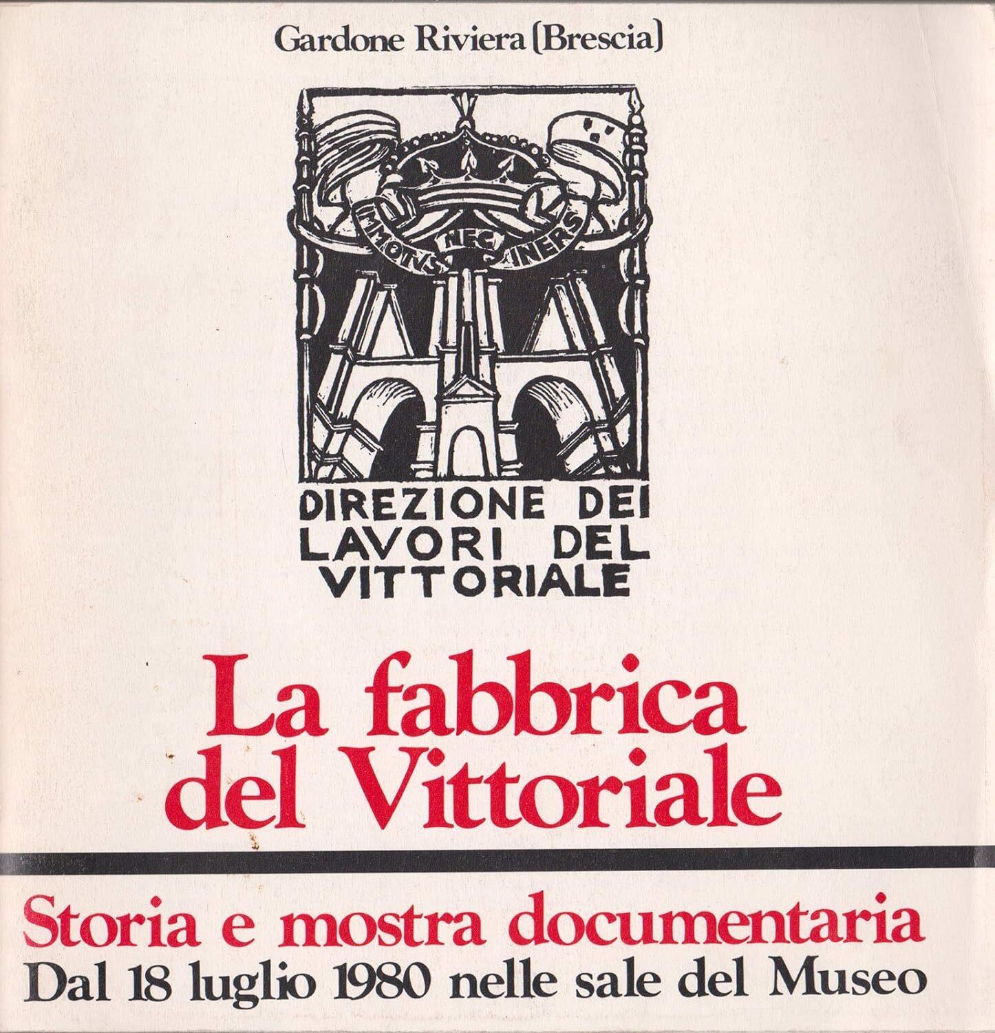 La fabbrica del Vittoriale : storia e mostra documentaria : dal 18 luglio 1980 nelle sale del Museo