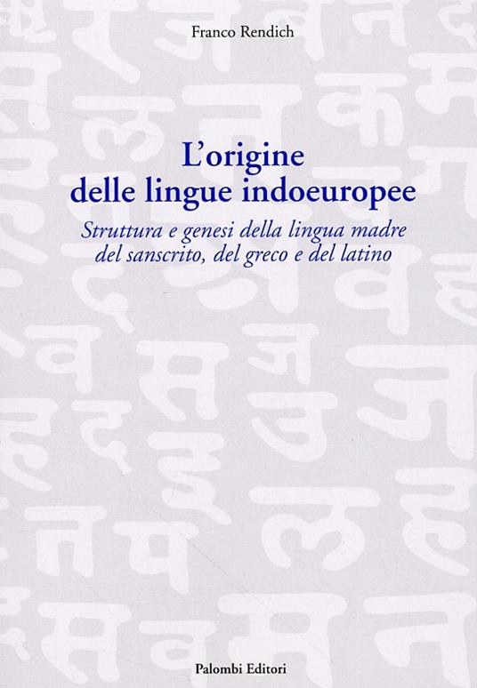 L' origine delle lingue indoeuropee. Struttura e genesi della lingua madre del sanscrito, del greco e del latino - copertina