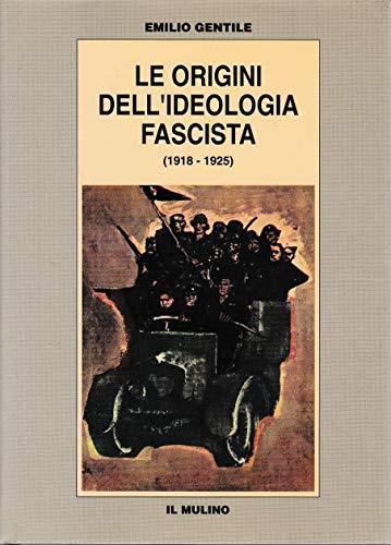 Le origini dell'ideologia fascista (1918-1925) - Emilio Gentile - copertina