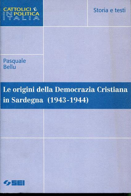Le origini della Democrazia cristiana in Sardegna, 1943-1944 - Pasquale Bellu - copertina
