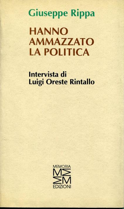 Hanno ammazzato la politica, intervista di Luigi Oreste Rintallo - copertina