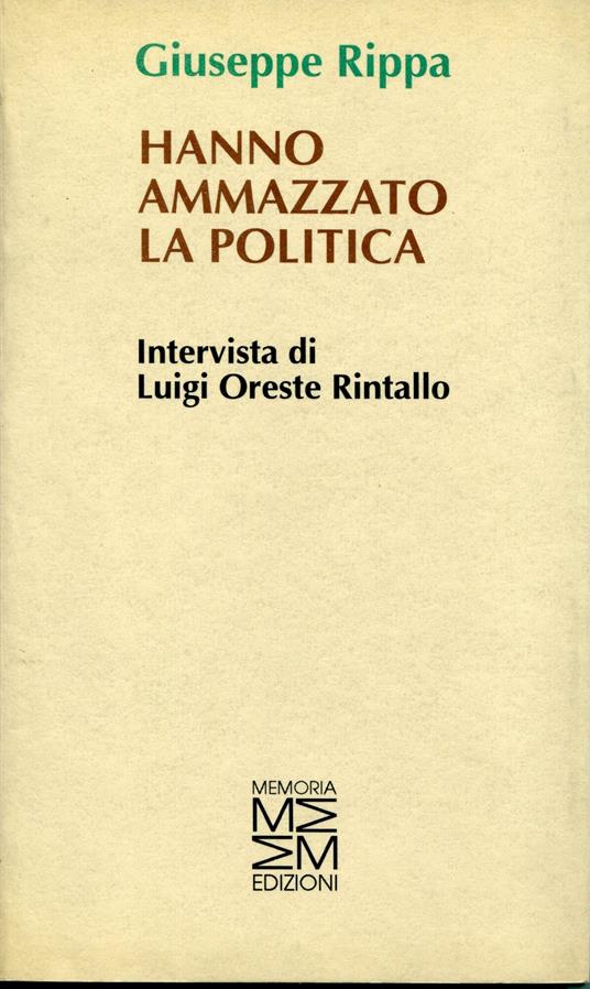 Hanno ammazzato la politica, intervista di Luigi Oreste Rintallo - copertina