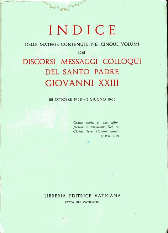 Indice delle materie contenute nei cinque volumi dei discorsi, messaggi, colloqui del Santo Padre Giovanni XXIII. 28 ottobre 1958 - 3 giugno 1963 - Giovanni XXIII - copertina