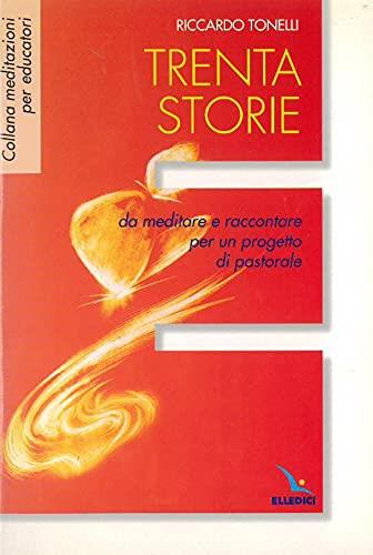 Trenta storie da meditare e raccontare per un progetto di pastorale - Riccardo Tonelli - copertina