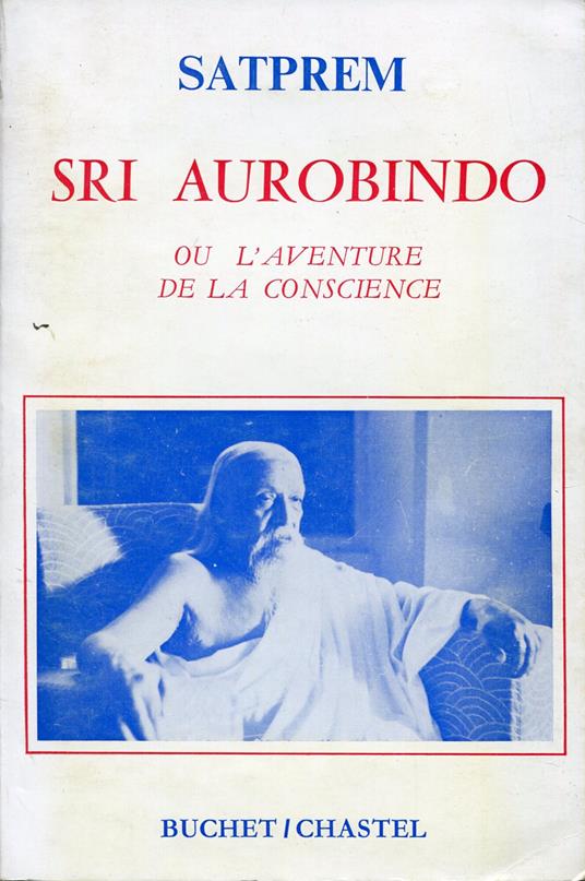 Sri Aurobindo ou l'aventure de la conscience - Satprem - copertina