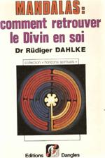 Mandalas. Comment Retrouver Le Divin En Soi