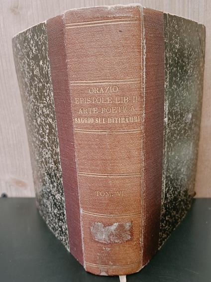 Opere di Q. Orazio Flacco tradotte in lingua italiana e corredate di opportune osservazioni da Celestino Massucco ... Tomo sesto. Seconda edizione col testo latino corretto su quelli del Mitscherlich e del Doering e coll'aggiunta delle osservazioni d - Q. Flacco Orazio - copertina