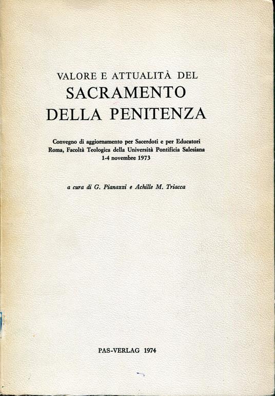 Valore e attualità del sacramento della penitenza : convegno di aggiornamento per sacerdoti e per educatori : Roma, Facoltà teologica della Università pontificia salesiana, 1-4 novembre 1973 / - copertina