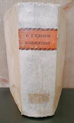 C. Julii Caesaris Commentarii de bello Gallico, et civili, ejusque fragmenta, et alia quaecumque extant. Accedit ad Commentarios de bello Gallico A. Hirtii continuatio, item ejusdem bellum Alexandrinum, Africanum, et Hispaniense. Omnia ex veteri Semi