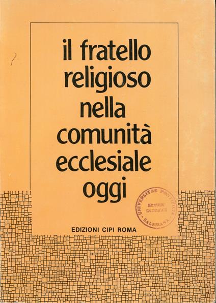 Il fratello religioso nella comunita ecclesiale oggi : atti del 1. convegno intercongregazionale, Roma 18-23 aprile 1982 'La vocazione religiosa del fratello negli istituti clericalì - copertina