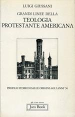 Grandi linee della teologia protestante americana. Profilo storico dalle origini agli anni '50